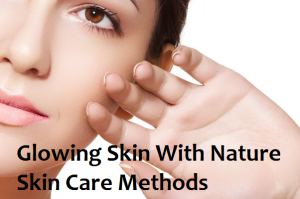 Glowing Skin With Nature Skin Care Methods